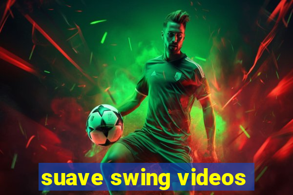 suave swing videos